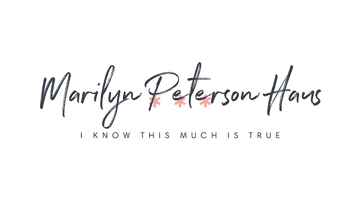 Marilyn Peterson Haus: I Know This Much Is True
