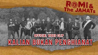 ROMI \u0026 The JAHATs - Kalian Bukan Penghianat ( Official Video Clip )