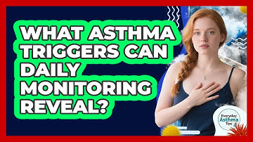 What Asthma Triggers Can Daily Monitoring Reveal? - Everyday Asthma Tips