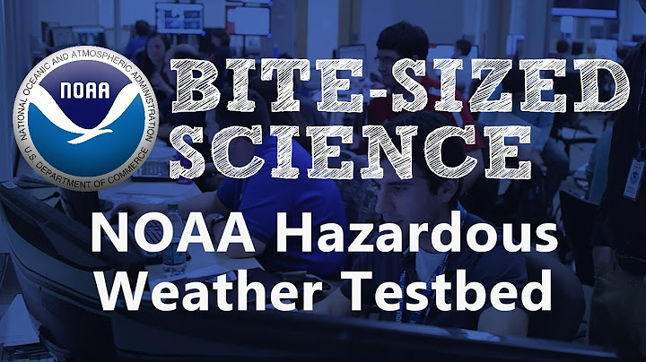 Bite-Sized Science: NOAA's Hazardous Weather Testbed
