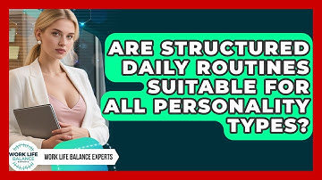 Are Structured Daily Routines Suitable for All Personality Types? | Work Life Balance Experts News