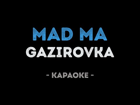 GAZIROVKA - MAD MA (Караоке)