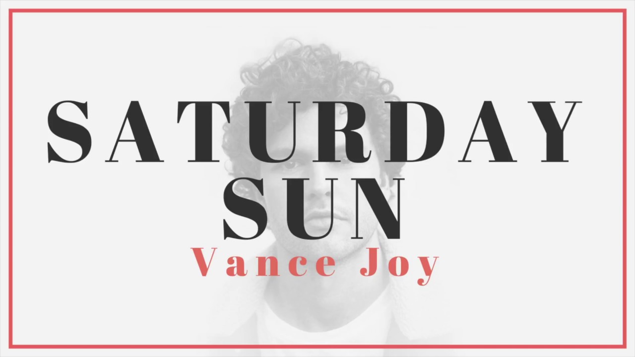 vance joy saturday sun lyrics youtube sun on saturday