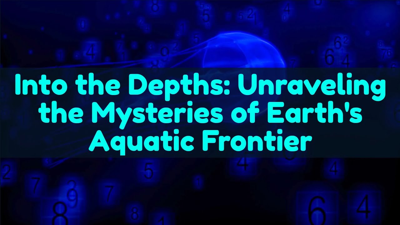Newest Developments in Earth's Aquatic Frontier!