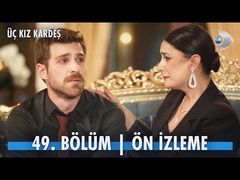Üç Kız Kardeş 49. Bölüm: Aşkta Başarısızlığın İtirafı , fragmanı, bölüm tanıtımı İncelemesi 2 Üç Kız Kardeş 49. Bölüm: Aşkta Başarısızlığın İtirafı , fragmanı, bölüm tanıtımı İncelemesi 1