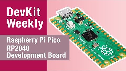 Dev Kit Weekly: Raspberry Pi Pico RP2040 Development Kit