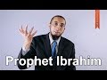 Prophet Ibrahim - Nouman Ali Khan - Quran Weekly