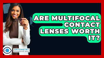 Are Multifocal Contact Lenses Worth It? - Optometry Knowledge Base