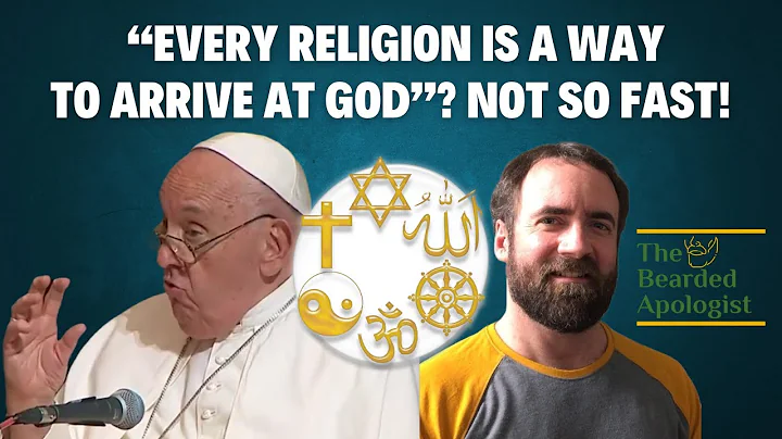 Pope Francis: All Religions Lead to God | Why He's Wrong