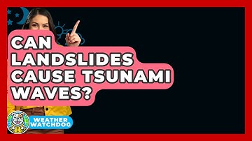 Can Landslides Cause Tsunami Waves? - Weather Watchdog