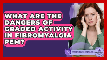 What Are The Dangers Of Graded Activity In Fibromyalgia PEM? - Fibromyalgia Wellness Channel