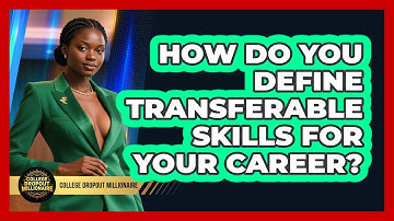 How Do You Define Transferable Skills For Your Career? - College Dropout Millionaire