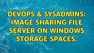 DevOps & SysAdmins: Image Sharing File Server on Windows Storage Spaces.