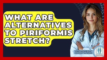 What Are Alternatives To Piriformis Stretch? - Orthopedic Support Network
