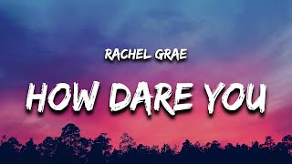 Rachel Grae - How Dare You (Lyrics) 'i was over it the moment you said it was over'