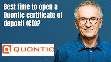 Best time to open a Quontic certificate of deposit CD?
