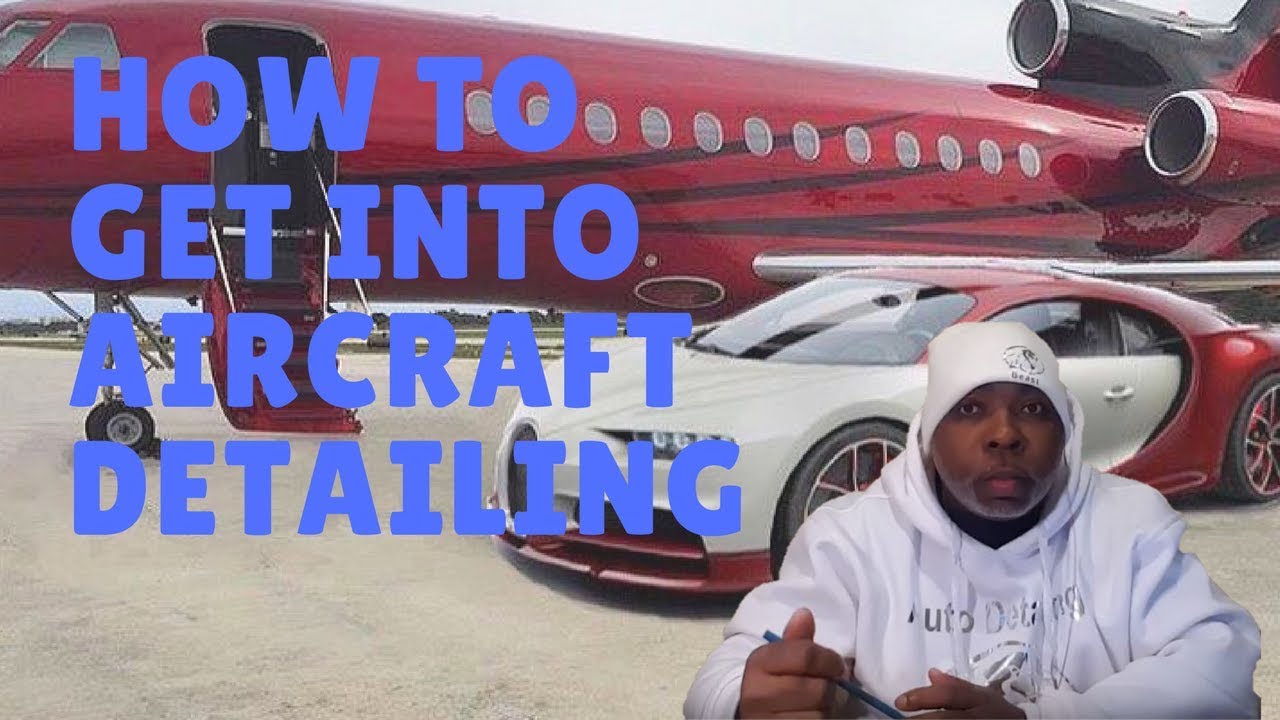 HOW TO GET IN AIRCRAFT DETAILING YouTube