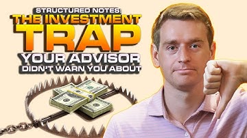 The Hidden Dangers of Structured Notes: What Your Advisor Isn