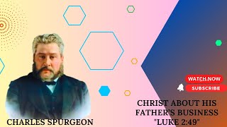 Christ About His Father’s Business Luke 2:49 pastor charles spurgeon #sermon