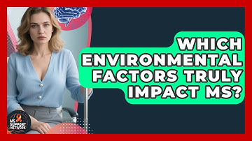 Which Environmental Factors Truly Impact MS? - MS Support Network