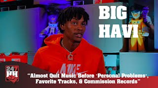 Big Havi -Almost Quit Music Before &quot;Personal Problems&quot;, Favorite Tracks, &amp; Commission Records