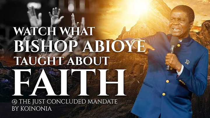 WATCH WHAT BISHOP ABIOYE TAUGHT ABOUT FAITH @ THE MANDATE  #bishopdavidabioye #koinoniaglobal