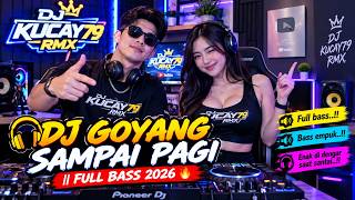 🎧 DJ GOYANG SAMPAI PAGI || FULL BASS 2026 🔥