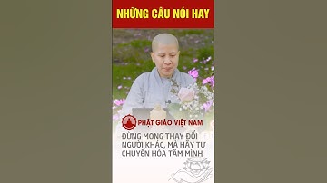 Đừng mong thay đổi người khác, mà hãy tự chuyển hóa tâm mình - Sư Cô Giác Lệ Hiếu