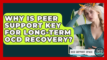 Why Is Peer Support Key For Long-term OCD Recovery? - OCD Support Space
