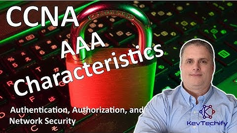 AAA Characteristics - Authentication, Authorization, and Account (AAA) - CCNA - KevTechify | vid 26