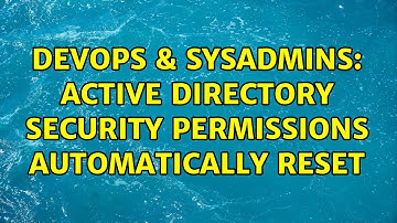 DevOps & SysAdmins: Active Directory Security Permissions automatically reset