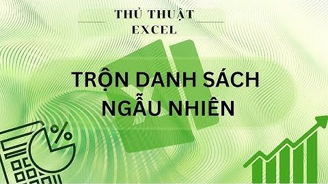 Ứng dụng Excel trộn danh sách ngẫu nhiên - Có phần file Excel để thực hành
