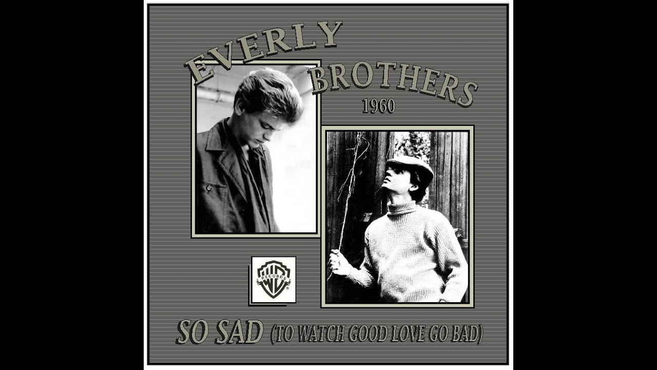 Everly Brothers - So Sad (To Watch Good Love Go Bad)1960