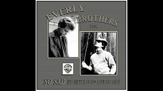Everly Brothers - So Sad (To Watch Good Love Go Bad)1960