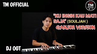Kuingin_Kau_Mati_Saja__(Souljah) __X__Ganjor_Version _ DJ _ OGT_ Arr_by_TMO