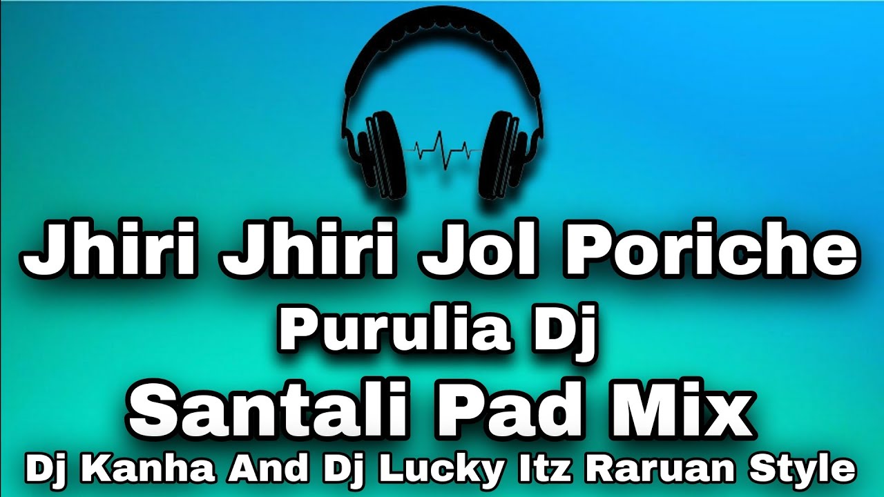 Jhir Jhir Jol Potiche // Purulia Dj // Santali Pad Mix Dj Kanha And Dj Lucky Itz Raruan Style
