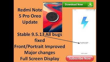 Redmi Note 5 pro Stable ROM  MIUI 9.5.13.0 | OREO Update  | Android 8.1 | Download now