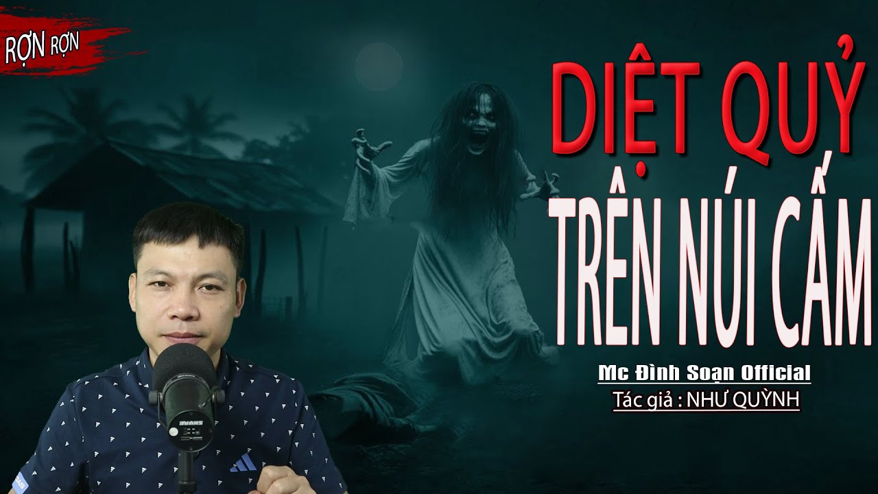 Truyện Ma : DIỆT QUỶ TRÊN NÚI CẤM I Truyện Ma Làng Quê I Mc Đình Soạn kể Sợ