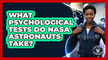 What Psychological Tests Do NASA Astronauts Take?