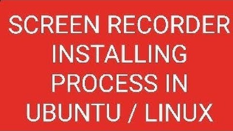 How to install screen recorder in ubuntu linux 20.04  as well as all version of UBUNTU.