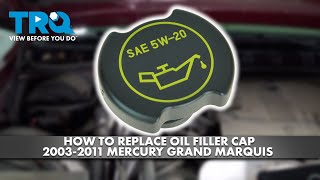 How To Replace Oil Filler Cap 2003-2011 Mercury Grand Marquis