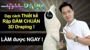 2/ THIẾT KẾ CẮT MAY RẬP ĐẦM CHUẨN 3D DRAPING - P1/ IDM PARIS/ Dạy cắt may miễn phí online