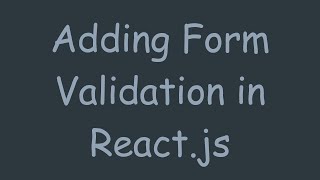 Adding Form Validation in React.js