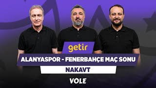 Alanyaspor - Fenerbahçe Maç Sonu | Önder Özen, Serdar Ali Çelikler, Onur Tuğrul | Nakavt