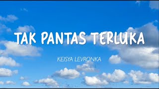 Keisya Levronka - Tak Pantas Terluka (Lirik)