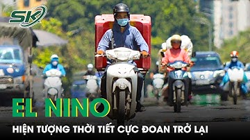 Cảnh Báo Hiện Tượng Thời Tiết Cực Đoan El Nino Đang Có Xu Hướng Trở Lại | SKĐS