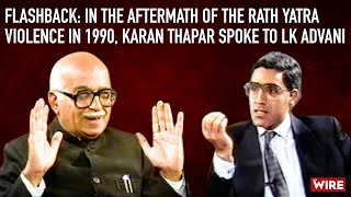 Flashback: In The Aftermath of the Rath Yatra Violence in 1990, Karan Thapar spoke to LK Advani