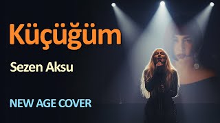 Küçüğüm Sezen Aksu - New Age Cover