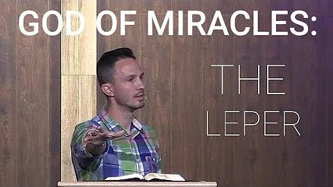 "God of Miracles: The Leper" Matthew 8:1-4 - 7/5/20