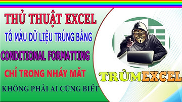 THỦ THUẬT EXCEL- Tô màu DỮ LIỆU TRÙNG bằng CONDITIONAL FORMATTING trong nháy mắt- TRÙM EXCEL